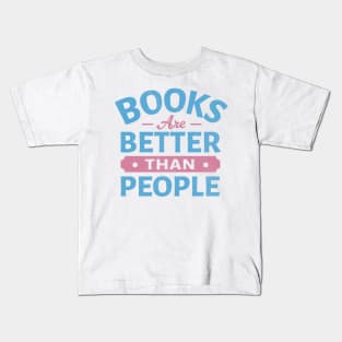 Books Are Better Than People Kids T-Shirt